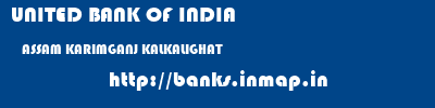UNITED BANK OF INDIA  ASSAM KARIMGANJ KALKALIGHAT   banks information 